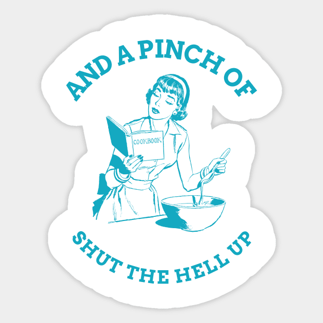 And a Pinch of Shut The Hell Up Sticker by rianfee